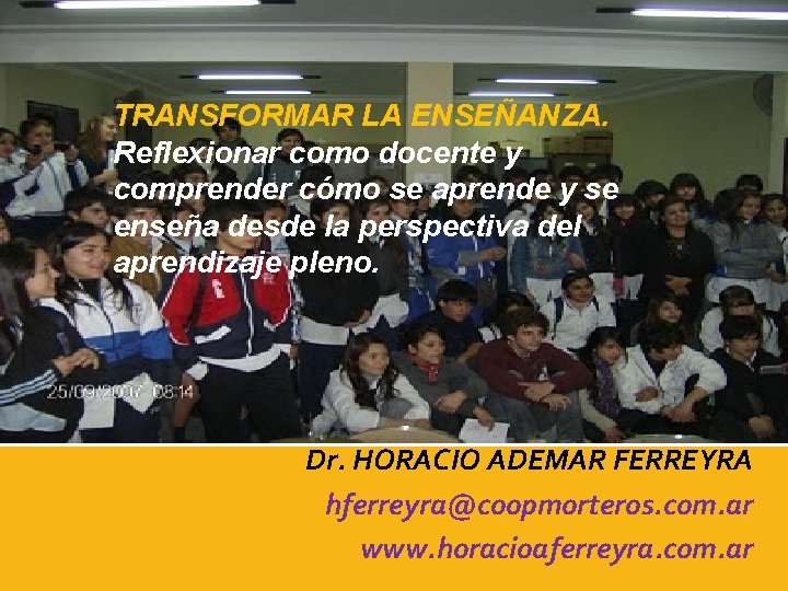  TRANSFORMAR LA ENSEÑANZA. Reflexionar como docente y comprender cómo se aprende y se