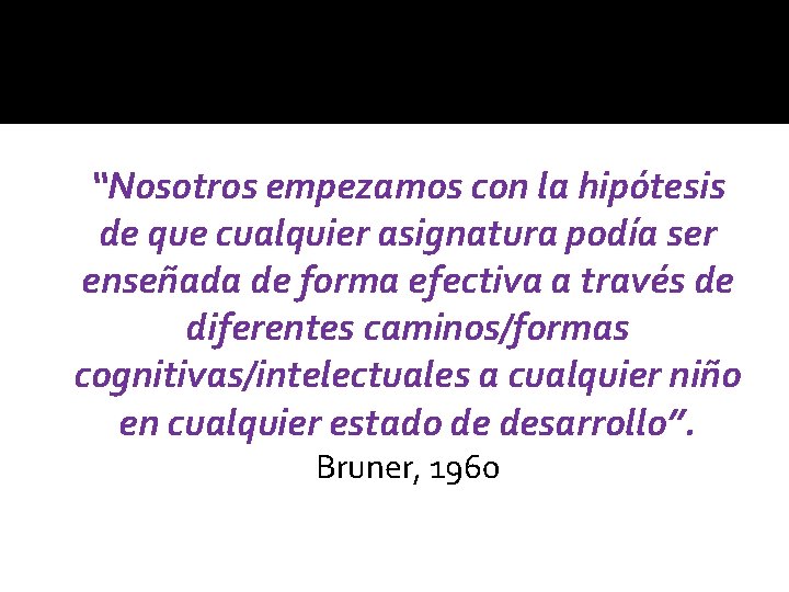  “Nosotros empezamos con la hipótesis de que cualquier asignatura podía ser enseñada de