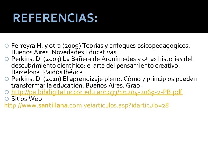 REFERENCIAS: Ferreyra H. y otra (2009) Teorías y enfoques psicopedagogicos. Buenos Aires: Novedades Educativas