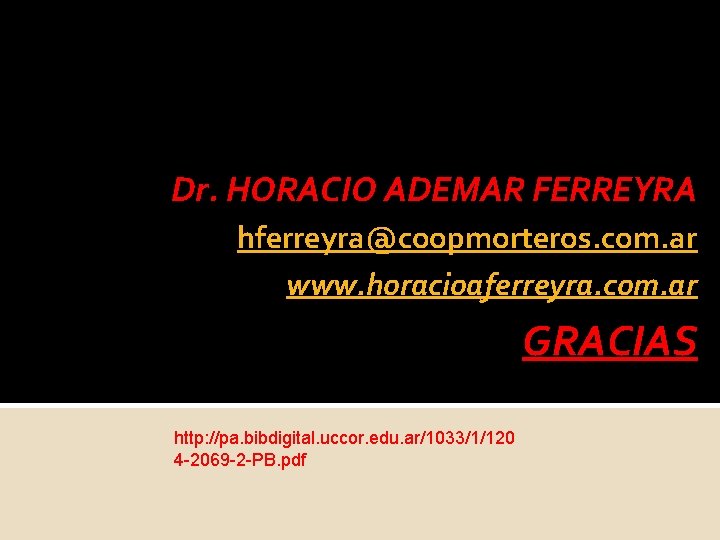 Dr. HORACIO ADEMAR FERREYRA hferreyra@coopmorteros. com. ar www. horacioaferreyra. com. ar GRACIAS http: //pa.