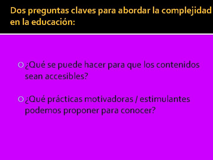 Dos preguntas claves para abordar la complejidad en la educación: ¿Qué se puede hacer