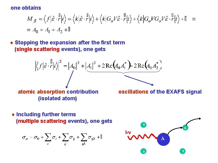 one obtains ● Stopping the expansion after the first term (single scattering events), one