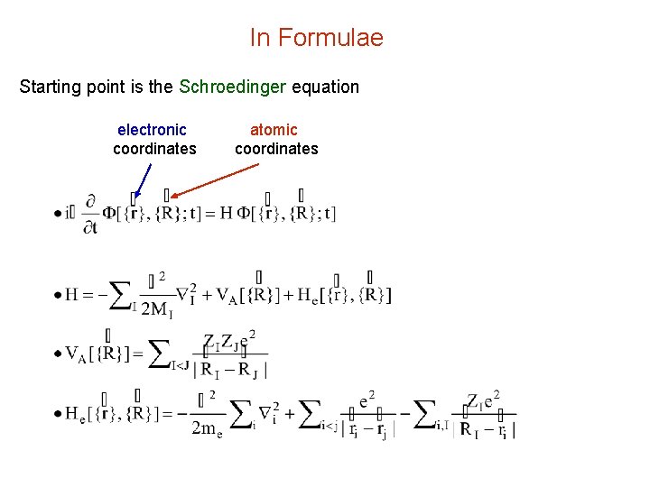 In Formulae Starting point is the Schroedinger equation electronic coordinates atomic coordinates 