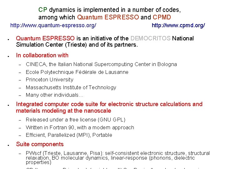 CP dynamics is implemented in a number of codes, among which Quantum ESPRESSO and