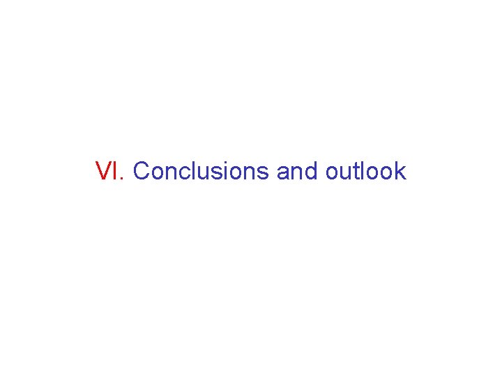VI. Conclusions and outlook 