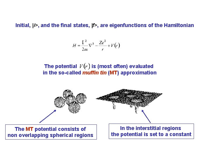 Initial, |i>, and the final states, |f>, are eigenfunctions of the Hamiltonian The potential