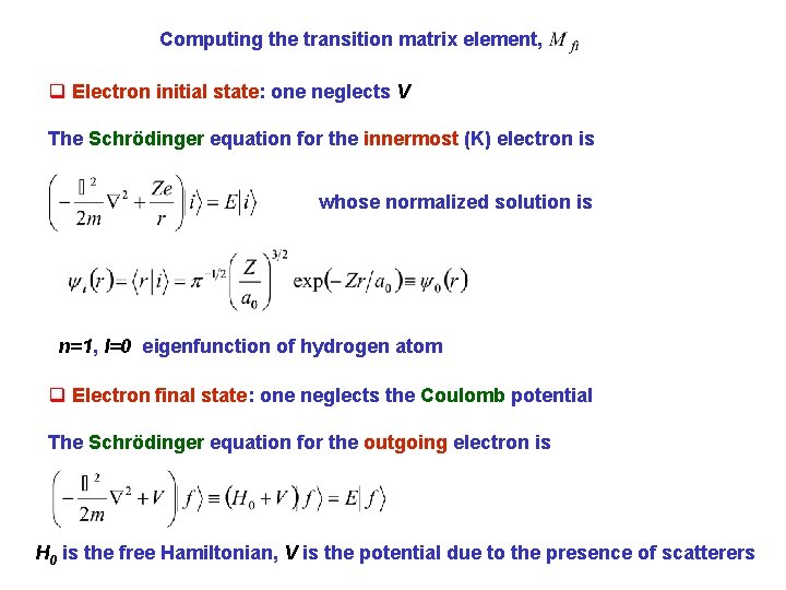 Computing the transition matrix element, q Electron initial state: one neglects V The Schrödinger