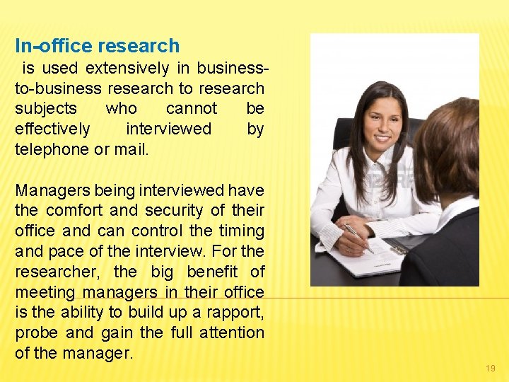 In-office research is used extensively in businessto-business research to research subjects who cannot be