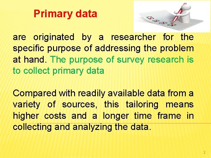 Primary data are originated by a researcher for the specific purpose of addressing the