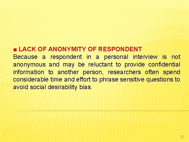 ■ LACK OF ANONYMITY OF RESPONDENT Because a respondent in a personal interview is