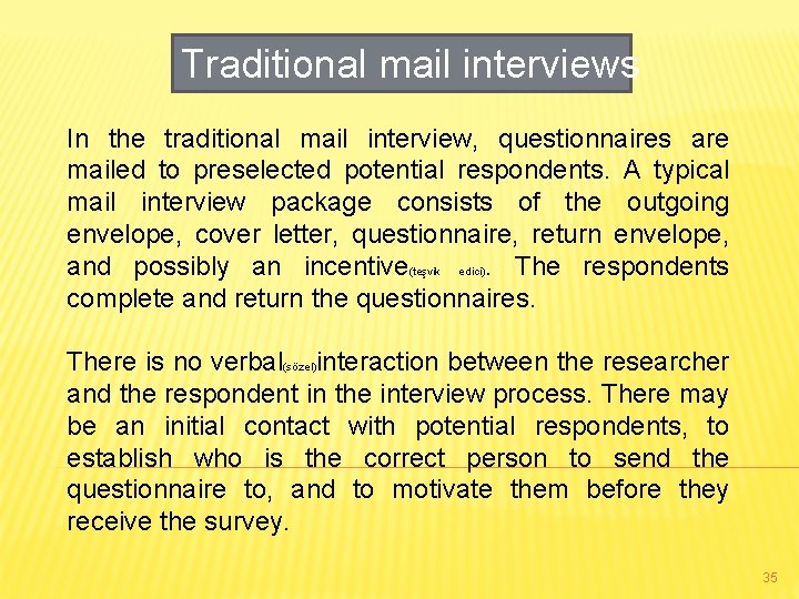 Traditional mail interviews In the traditional mail interview, questionnaires are mailed to preselected potential