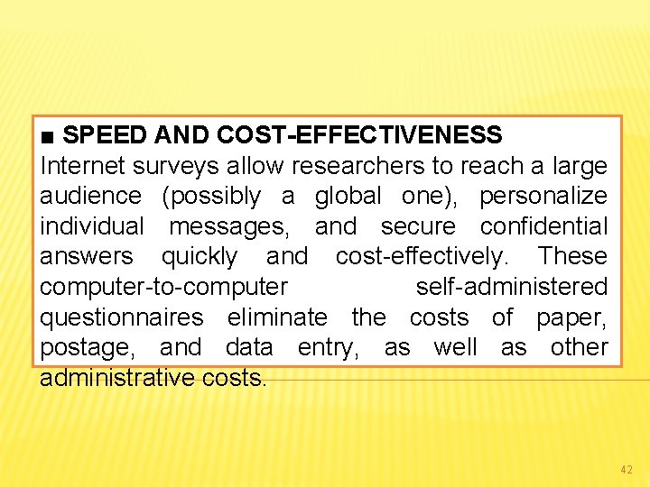 ■ SPEED AND COST-EFFECTIVENESS Internet surveys allow researchers to reach a large audience (possibly