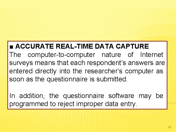 ■ ACCURATE REAL-TIME DATA CAPTURE The computer-to-computer nature of Internet surveys means that each