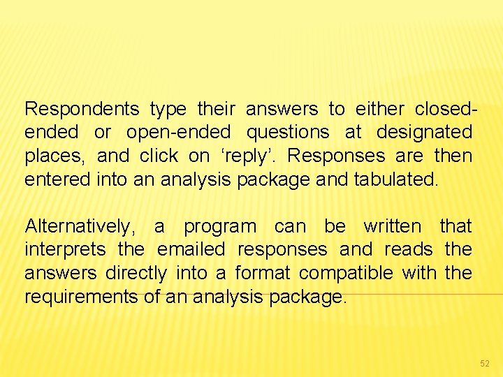 Respondents type their answers to either closedended or open-ended questions at designated places, and