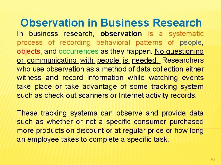 Observation in Business Research In business research, observation is a systematic process of recording
