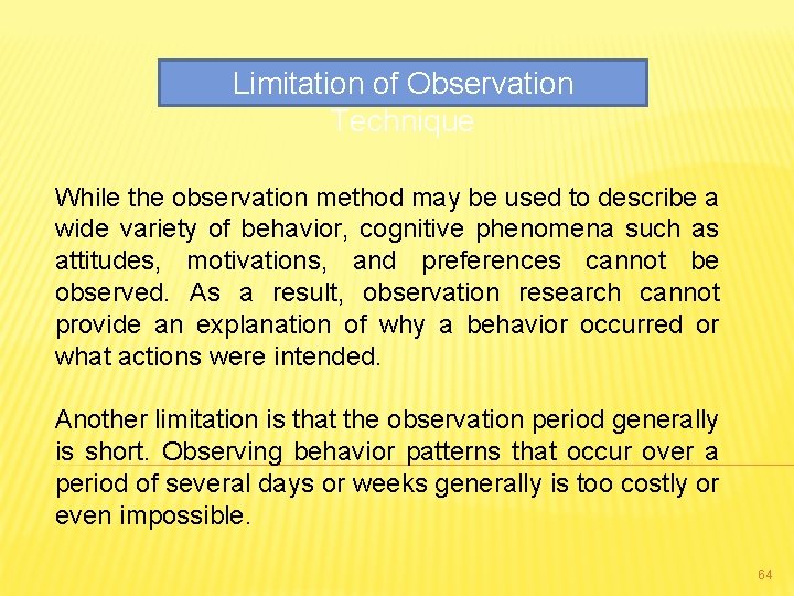 Limitation of Observation Technique While the observation method may be used to describe a