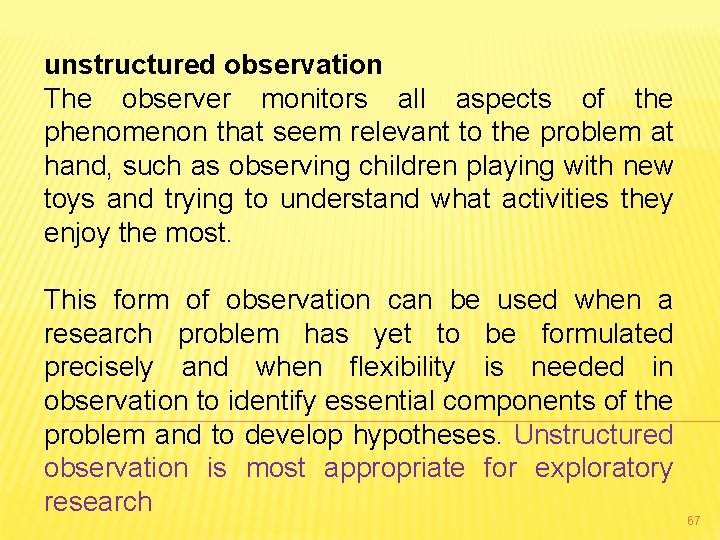 unstructured observation The observer monitors all aspects of the phenomenon that seem relevant to