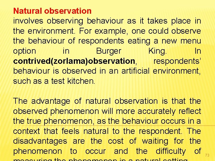 Natural observation involves observing behaviour as it takes place in the environment. For example,