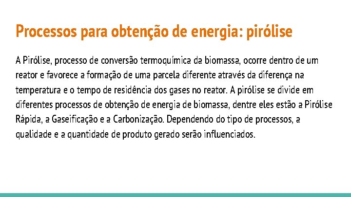 Processos para obtenção de energia: pirólise A Pirólise, processo de conversão termoquímica da biomassa,