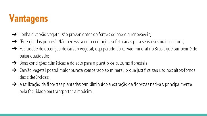 Vantagens ➔ Lenha e carvão vegetal são provenientes de fontes de energia renováveis; ➔