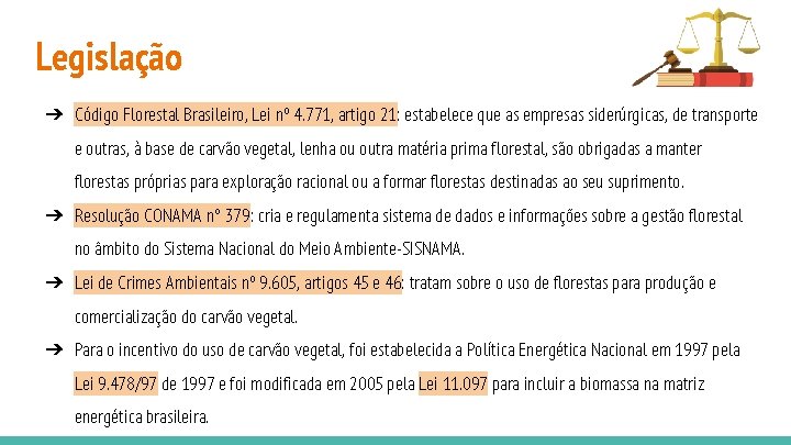 Legislação ➔ Código Florestal Brasileiro, Lei nº 4. 771, artigo 21: estabelece que as