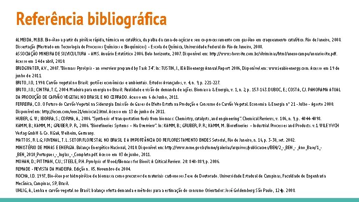 Referência bibliográfica ALMEIDA, M. B. B. Bio-óleo a partir da pirólise rápida, térmica ou