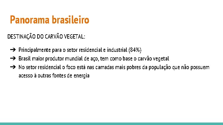 Panorama brasileiro DESTINAÇÃO DO CARVÃO VEGETAL: ➔ Principalmente para o setor residencial e industrial