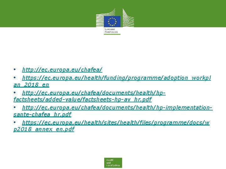  • http: //ec. europa. eu/chafea/ • https: //ec. europa. eu/health/funding/programme/adoption_workpl an_2018_en • http: