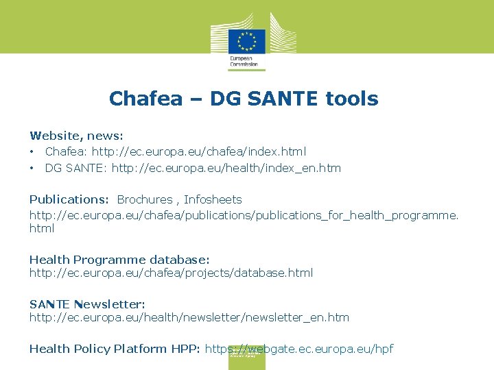 Chafea – DG SANTE tools Website, news: • Chafea: http: //ec. europa. eu/chafea/index. html