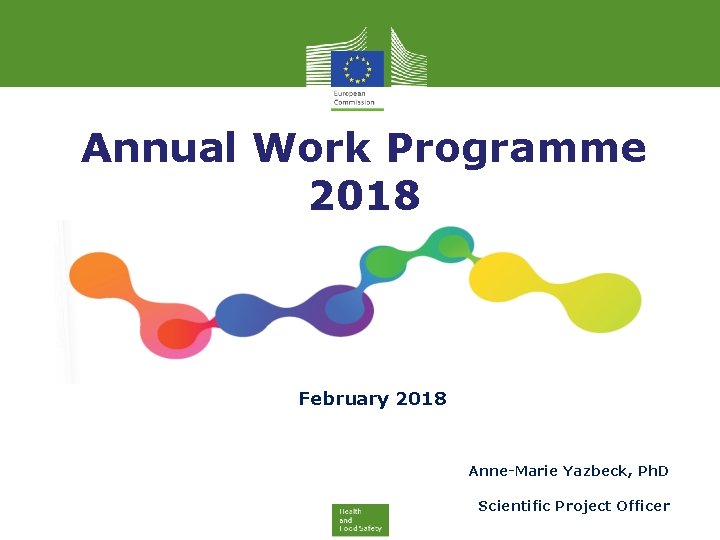 Annual Work Programme 2018 Infoday February 2018 Anne-Marie Yazbeck, Ph. D Scientific Project Officer