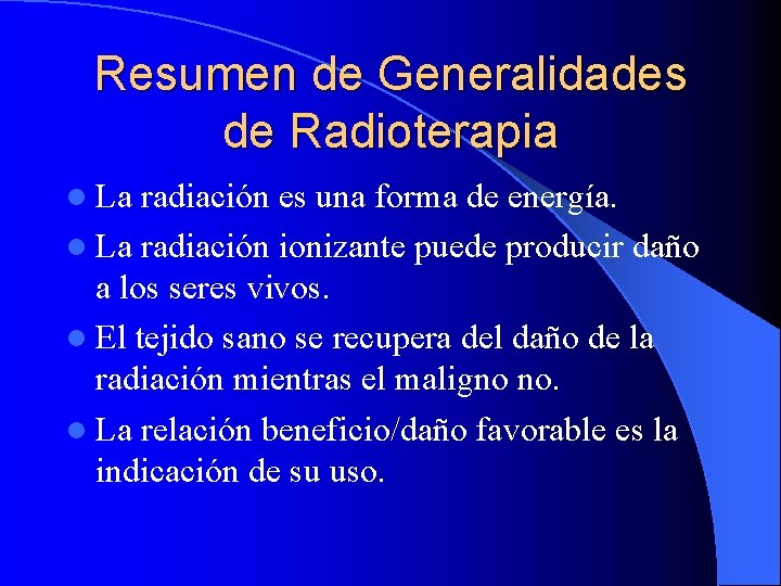 Resumen de Generalidades de Radioterapia l La radiación es una forma de energía. l
