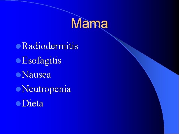 Mama l Radiodermitis l Esofagitis l Nausea l Neutropenia l Dieta 
