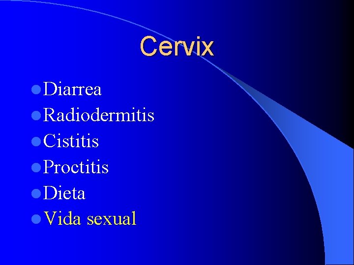 Cervix l Diarrea l Radiodermitis l Cistitis l Proctitis l Dieta l Vida sexual