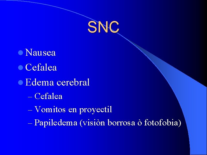 SNC l Nausea l Cefalea l Edema cerebral – Cefalea – Vomitos en proyectil