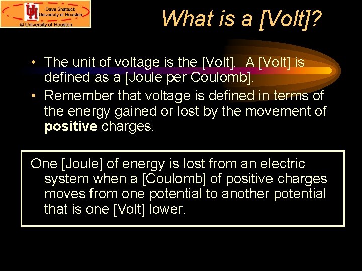 What is a [Volt]? • The unit of voltage is the [Volt]. A [Volt]