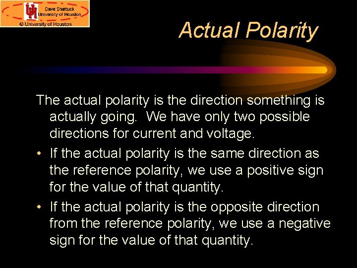 Actual Polarity The actual polarity is the direction something is actually going. We have