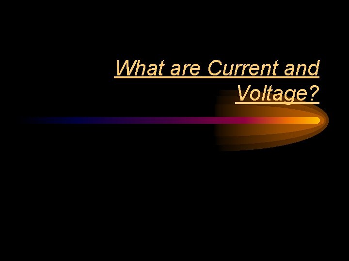 What are Current and Voltage? 