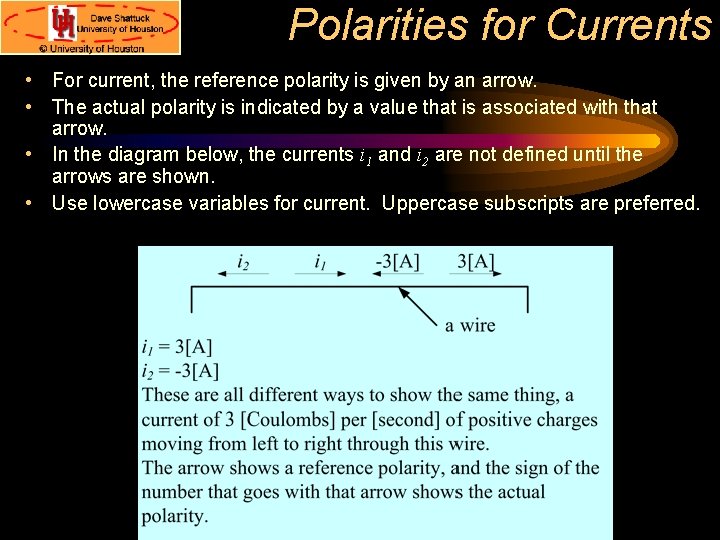 Polarities for Currents • For current, the reference polarity is given by an arrow.