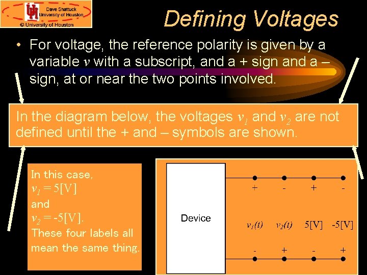 Defining Voltages • For voltage, the reference polarity is given by a variable v