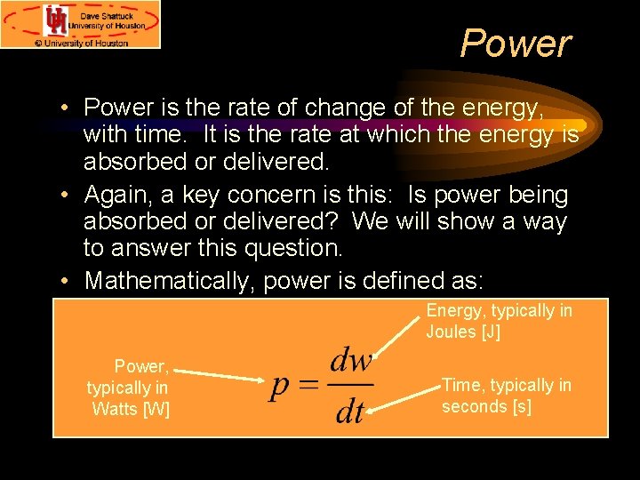 Power • Power is the rate of change of the energy, with time. It