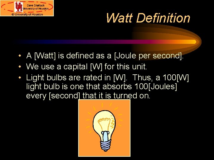 Watt Definition • A [Watt] is defined as a [Joule per second]. • We