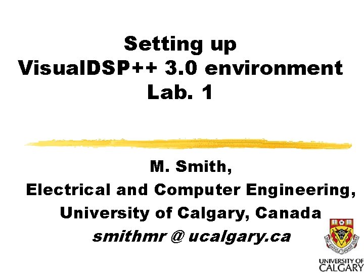 Setting up Visual. DSP++ 3. 0 environment Lab. 1 M. Smith, Electrical and Computer