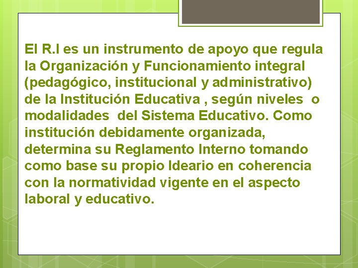 El R. I es un instrumento de apoyo que regula la Organización y Funcionamiento