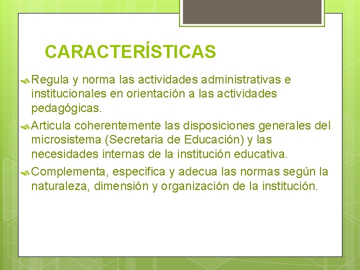CARACTERÍSTICAS Regula y norma las actividades administrativas e institucionales en orientación a las actividades