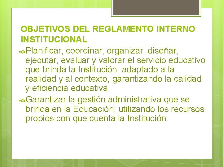 OBJETIVOS DEL REGLAMENTO INTERNO INSTITUCIONAL Planificar, coordinar, organizar, diseñar, ejecutar, evaluar y valorar el