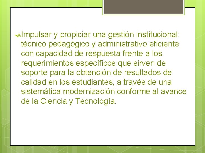  Impulsar y propiciar una gestión institucional: técnico pedagógico y administrativo eficiente con capacidad