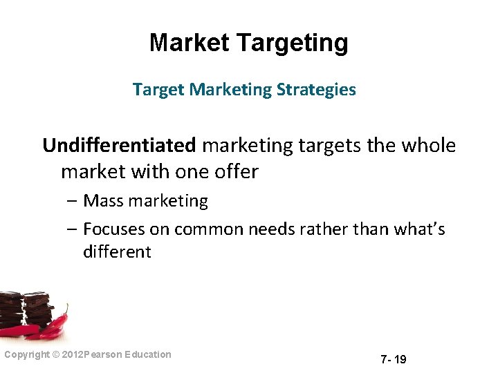 Market Targeting Target Marketing Strategies Undifferentiated marketing targets the whole market with one offer