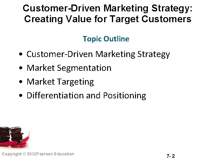 Customer-Driven Marketing Strategy: Creating Value for Target Customers Topic Outline • • Customer-Driven Marketing