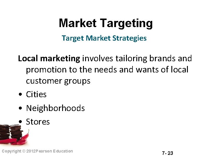 Market Targeting Target Market Strategies Local marketing involves tailoring brands and promotion to the