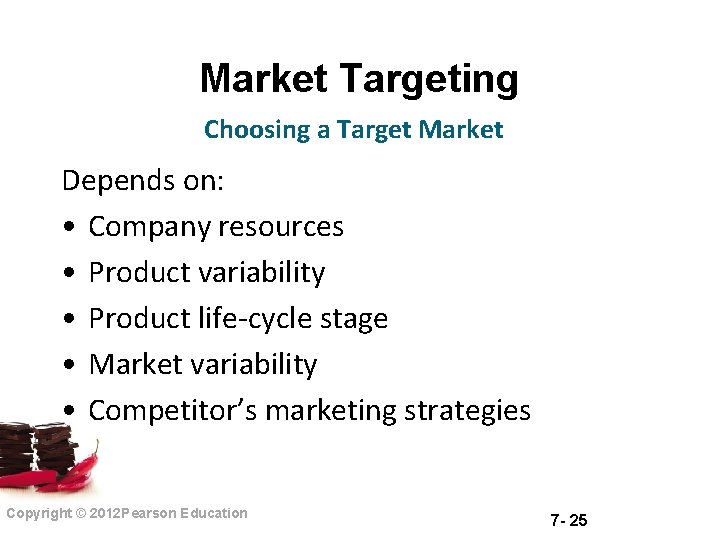 Market Targeting Choosing a Target Market Depends on: • Company resources • Product variability